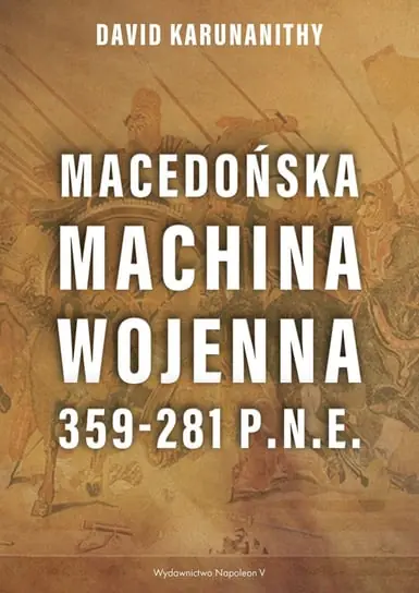 Macedońska machina wojenna 359-281 p.n.e. Zamów dziś