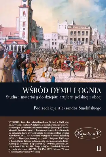 Studia i materiały do dziejów artylerii polskiej i obcej. Wśród dymu i ognia. Tom 2 Cena promocyjna
