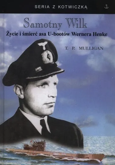 Samotny wilk. Życie i śmierć asa U-bootów Wernera Henke Obniżka ceny