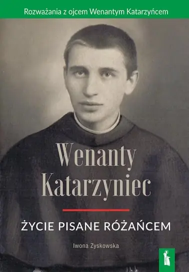 Wenanty Katarzyniec. Życie pisane różańcem Zamów dziś