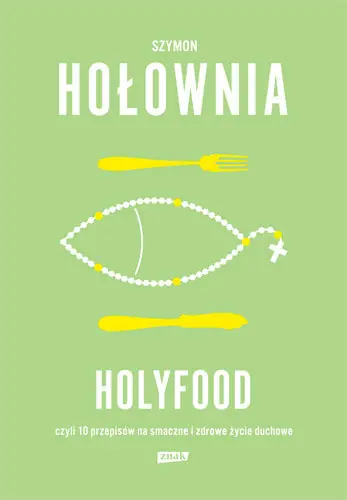 Holyfood czyli 10 przepisów na smaczne i zdrowe życie duchowe Hit cenowy