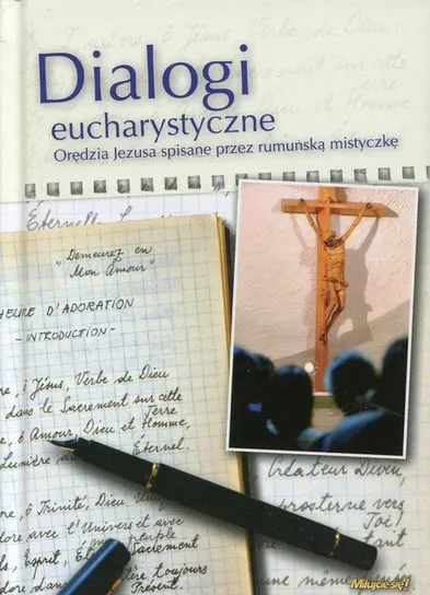 Niska cena Dialogi eucharystyczne. Orędzia Jezusa spisane przez rumuńską mistyczkę