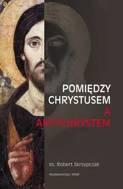 Pomiędzy Chrystusem a Antychrystem Zamów teraz
