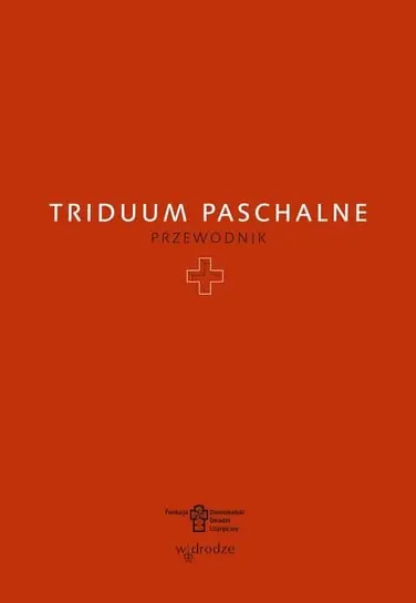 Ostatnia szansa Triduum Paschalne. Przewodnik