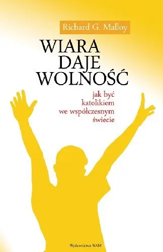 Wyjątkowa oferta Wiara Daje Wolność jak Być Katolikiem we Współczesnym Świecie