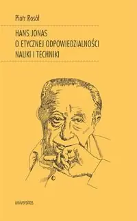 Hans Jonas o etycznej odpowiedzialności nauki i techniki Ostatnia szansa