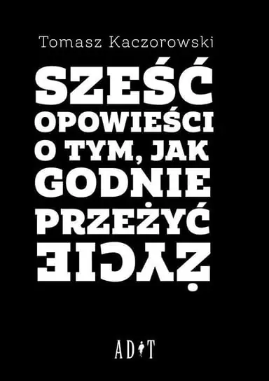 Hit sprzedaży Sześć opowieści o tym, jak godnie przeżyć życie