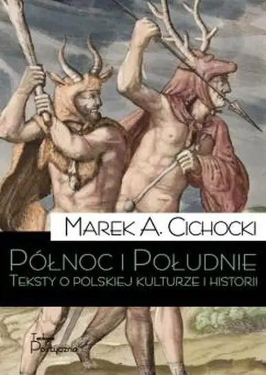 Zniżka Północ i Południe. Teksty o polskiej kulturze i historii