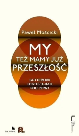 Oferta My też mamy już przeszłość. Guy Debord i historia jako pole bitwy