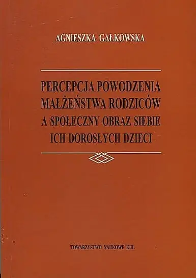 Sprawdź teraz Percepcja powodzenia małżeństwa rodziców a społeczny obraz siebie ich dorosłych dzieci