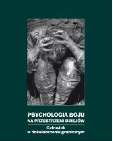 Psychologia boju na przestrzeni dziejów. Człowiek w doświadczeniu granicznym Darmowy zwrot