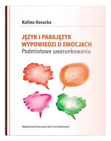 Zamów dziś Język i parajęzyk wypowiedzi o emocjach. Podmiotowe uwarunkowania