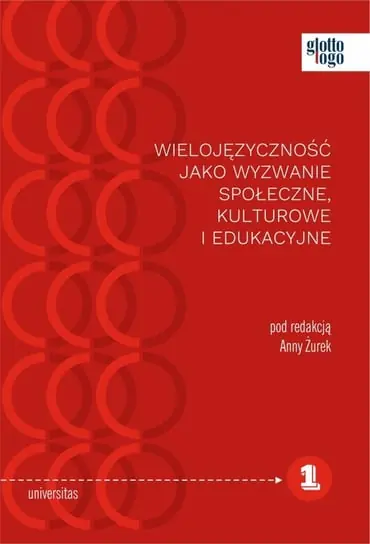 Wielojęzyczność jako wyzwanie społeczne, kulturowe i edukacyjne Ostatnia szansa