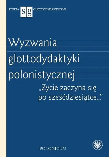 Tylko dziś Wyzwania glottodydaktyki polonistycznej
