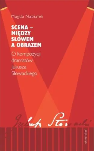 Obniżka ceny Scena – między słowem a obrazem. O kompozycji dramatów Juliusza Słowackiego