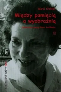 Nie przegap Między pamięcią a wyobraźnią. Uniwersum poezji Rose Auslander