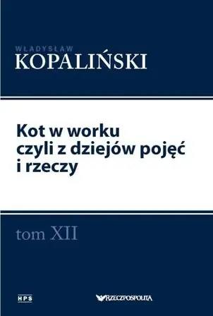 Kot w worku czyli z dziejów pojęć i rzeczy. Tom XII Nie przegap