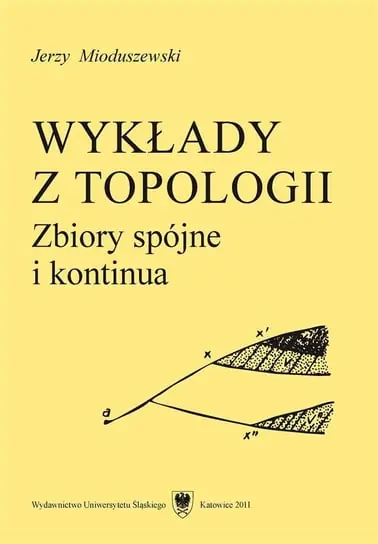Wykłady z topologii. Zbiory spójne i kontinua Tylko dziś