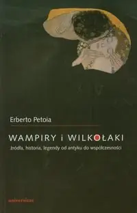 Wampiry i wilkołaki. Źródła, historia, legendy od antyku do współczesności Wybór klientów