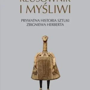 Kłusownik i myśliwi. Prywatna historia sztuki Zbigniewa Herberta Niska cena