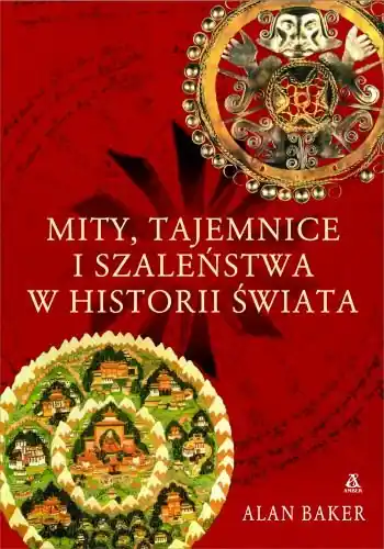 Mity Tajemnice i Szaleństwa w Historii Świata Tylko dziś