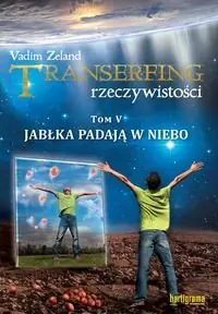 Transerfing rzeczywistości. Tom 5. Jabłka padają w niebo Super okazja