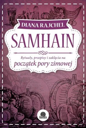 Samhain. Rytuały, przepisy i zaklęcia na początek pory zimowej Łatwy zwrot