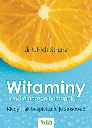 Witaminy czy i dlaczego pomagają. Kiedy i jak bezpiecznie je stosować Bestseller