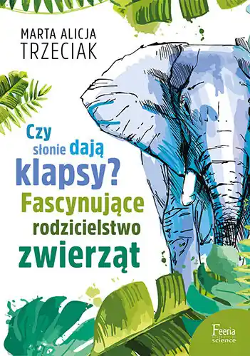 Hit cenowy Czy słonie dają klapsy? Fascynujące rodzicielstwo zwierząt