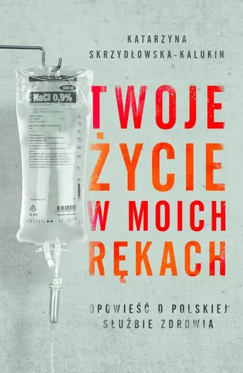 Hit sprzedaży Twoje życie w moich rękach. Opowieść o polskiej służbie zdrowia