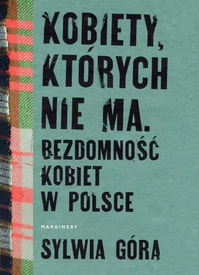 Darmowy zwrot Kobiety, których nie ma. Bezdomność kobiet w Polsce