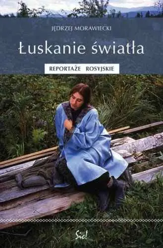 Łuskanie Światła. Reportaże Rosyjskie Nowy