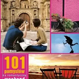 101 pomysłów na romantyczny weekend w Europie Nowość