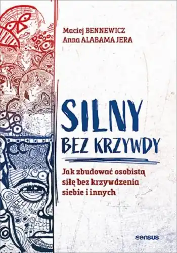 Silny bez krzywdy. Jak zbudować osobistą siłę bez krzywdzenia siebie i innych Najlepsza cena