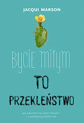 Oferta czasowa Bycie miłym to przekleństwo. Jak nauczyć się asertywności i z łatwością mówić nie