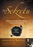 Tylko dziś Siła sekretu. Praktyczny poradnik programowania przyszłości