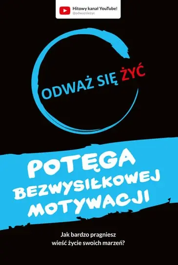 Potęga bezwysiłkowej motywacji. Odważ się żyć Sprawdź teraz