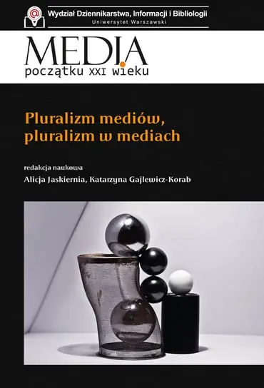 Oferta Media początku XXI wieku. Pluralizm mediów, pluralizm w mediach