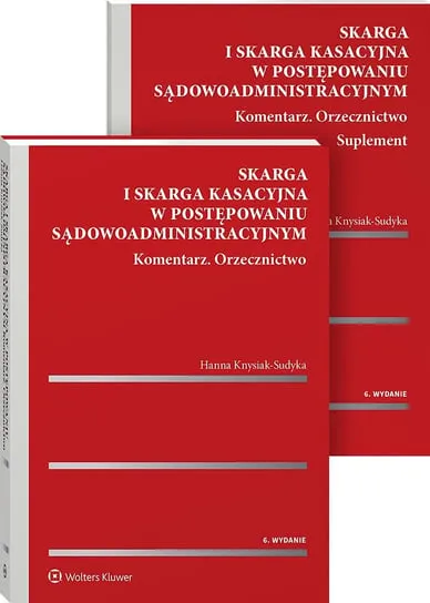 Skarga i skarga kasacyjna w postępowaniu sądowoadministracyjnym. Komentarz. Orzecznictwo Tylko do końca tygodnia