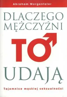 Dlaczego mężczyźni to udają Oferta limitowana