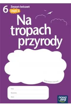 Zamów teraz NA TROPACH PRZYRODY. KLASA 6. ZESZYT ĆWICZEŃ. CZĘŚ