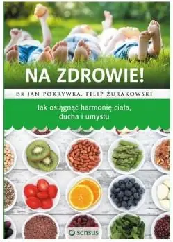 Ekspresowa dostawa Na zdrowie jak osiągnąć harmonię ciała ducha...