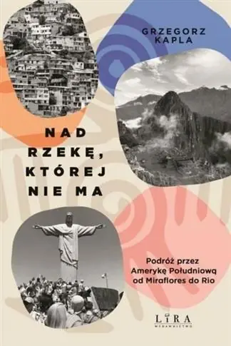 NAD RZEKĘ, KTÓREJ NIE MA. PODRÓŻ PRZEZ AMERYKĘ POŁ Sprawdź teraz
