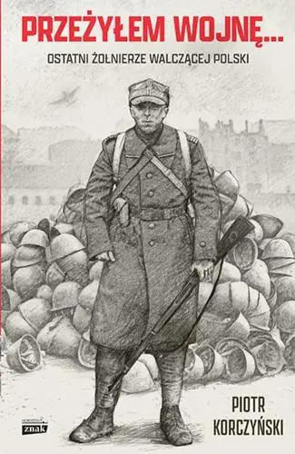 Darmowa dostawa PRZEŻYŁEM WOJNĘ... OSTATNI ŻOŁNIERZE WALCZĄCEJ