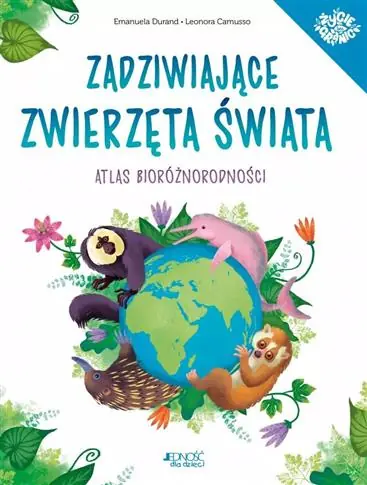 Zamów teraz ZADZIWIAJĄCE ZWIERZĘTA ŚWIATA. ATLAS BIORÓŻNORODNO