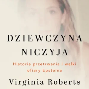 Dziewczyna niczyja. Historia przetrwania i walki ofiary Epsteina Łatwy zwrot