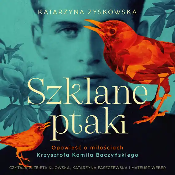 Nowość Szklane ptaki. Opowieść o miłościach Krzysztofa Kamila Baczyńskiego