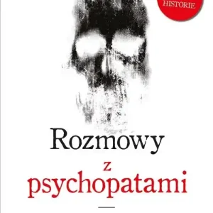 Rozmowy z psychopatami. Podróż w głąb umysłów potworów Tylko dziś