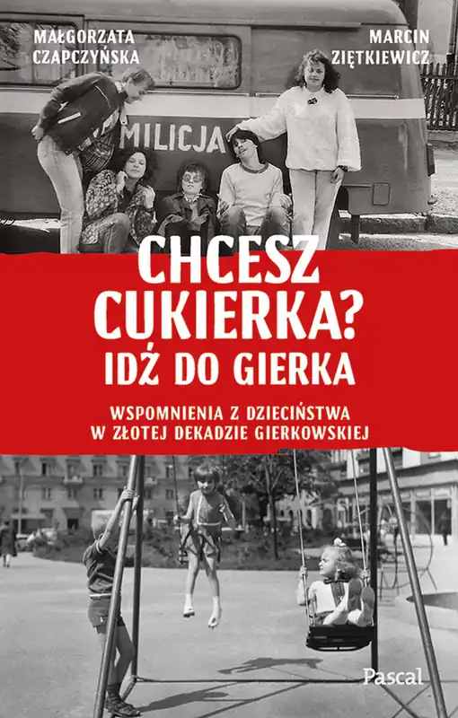 Tani Chcesz cukierka? Idź do Gierka. Wspomnienia z dzieciństwa w złotej dekadzie gierkowskiej