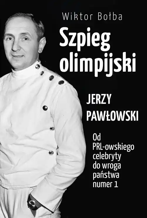 Bezpieczna płatność Szpieg olimpijski Jerzy Pawłowski od PRL-owskiego celebryty do wroga państwa nr 1